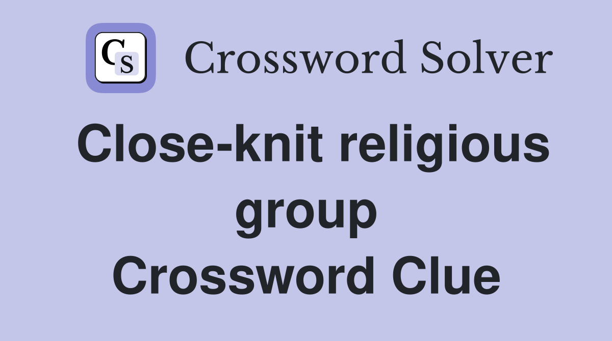 Close-knit religious group Crossword Clue