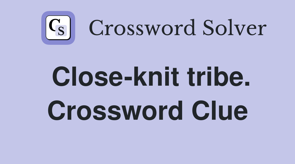 Close-knit tribe. Crossword Clue