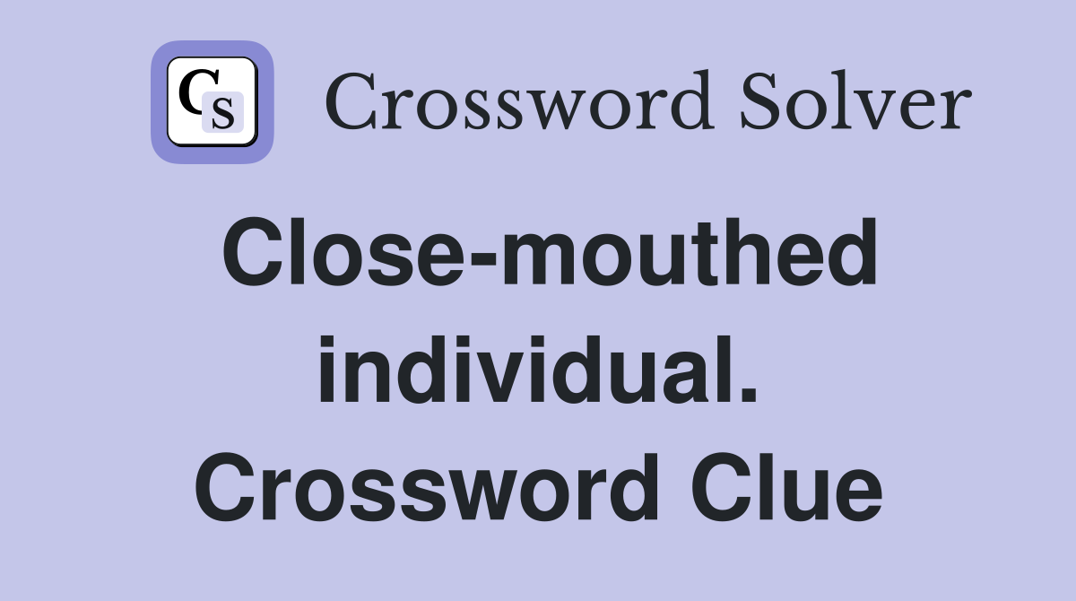 Close-mouthed individual. Crossword Clue