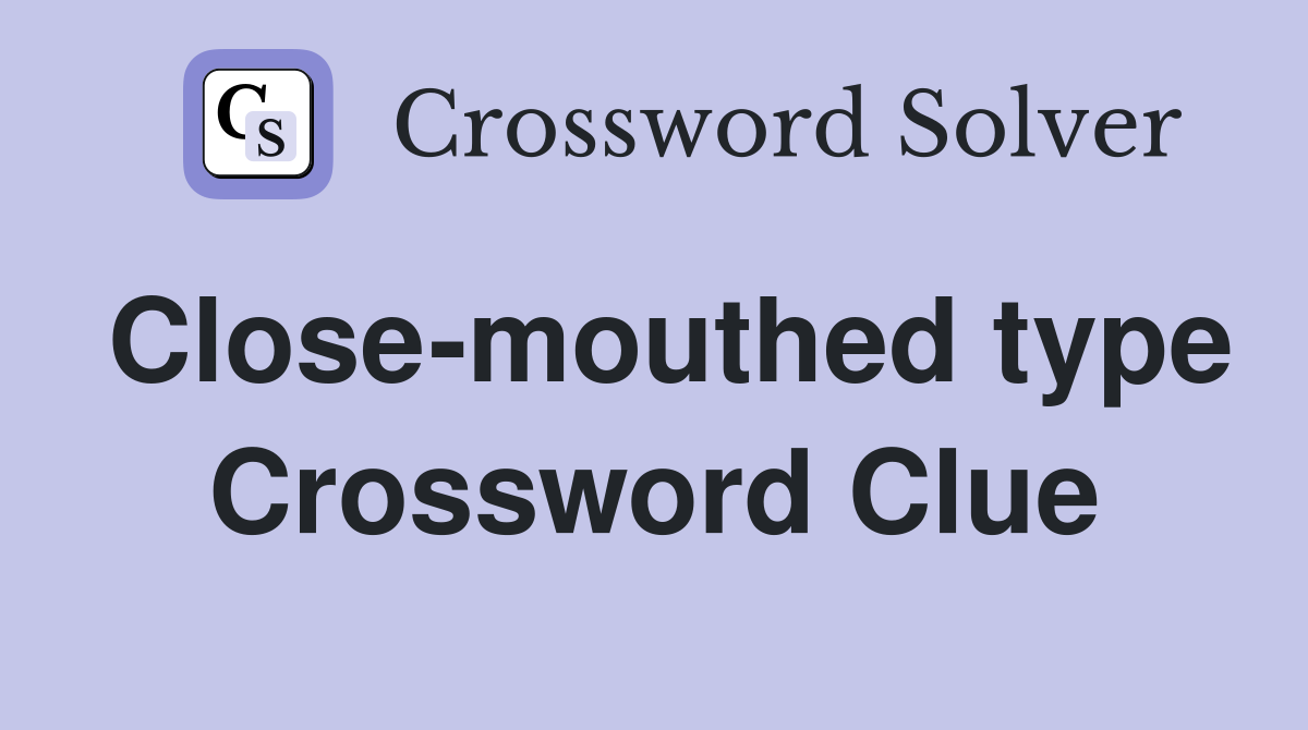 Close-mouthed type Crossword Clue