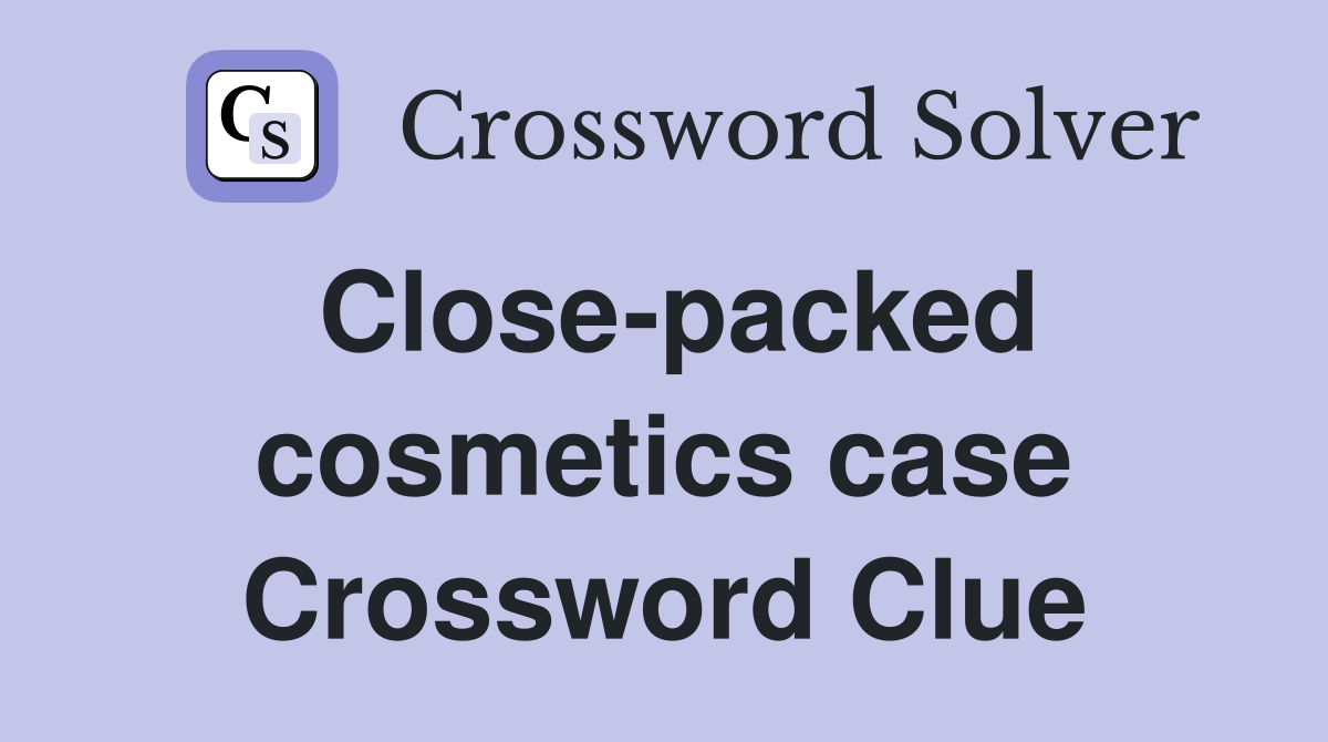 Close-packed cosmetics case Crossword Clue