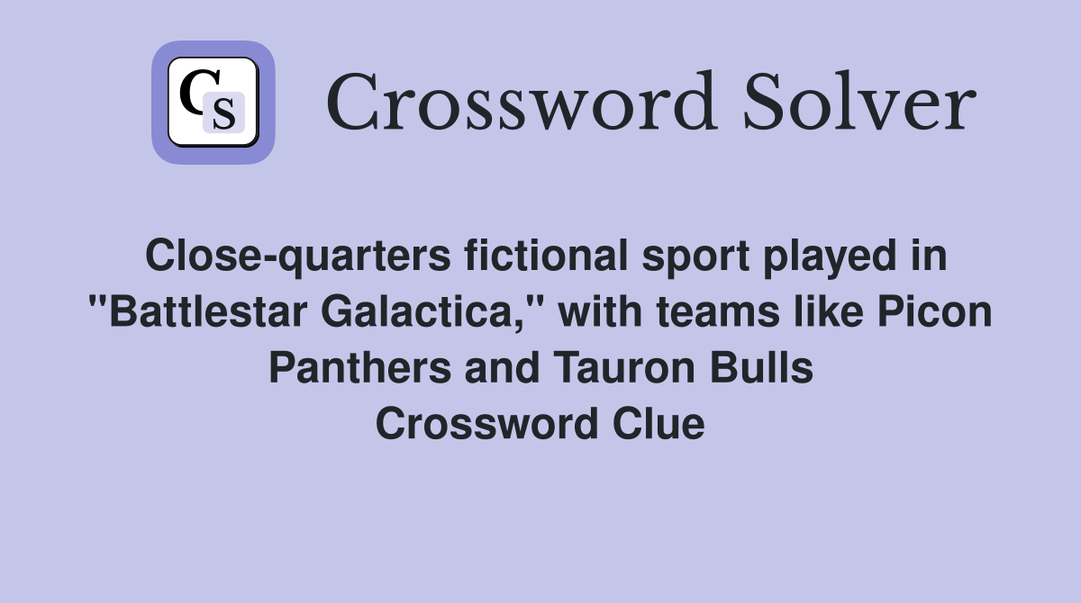 Close-quarters fictional sport played in "Battlestar Galactica," with teams like Picon Panthers and Tauron Bulls Crossword Clue