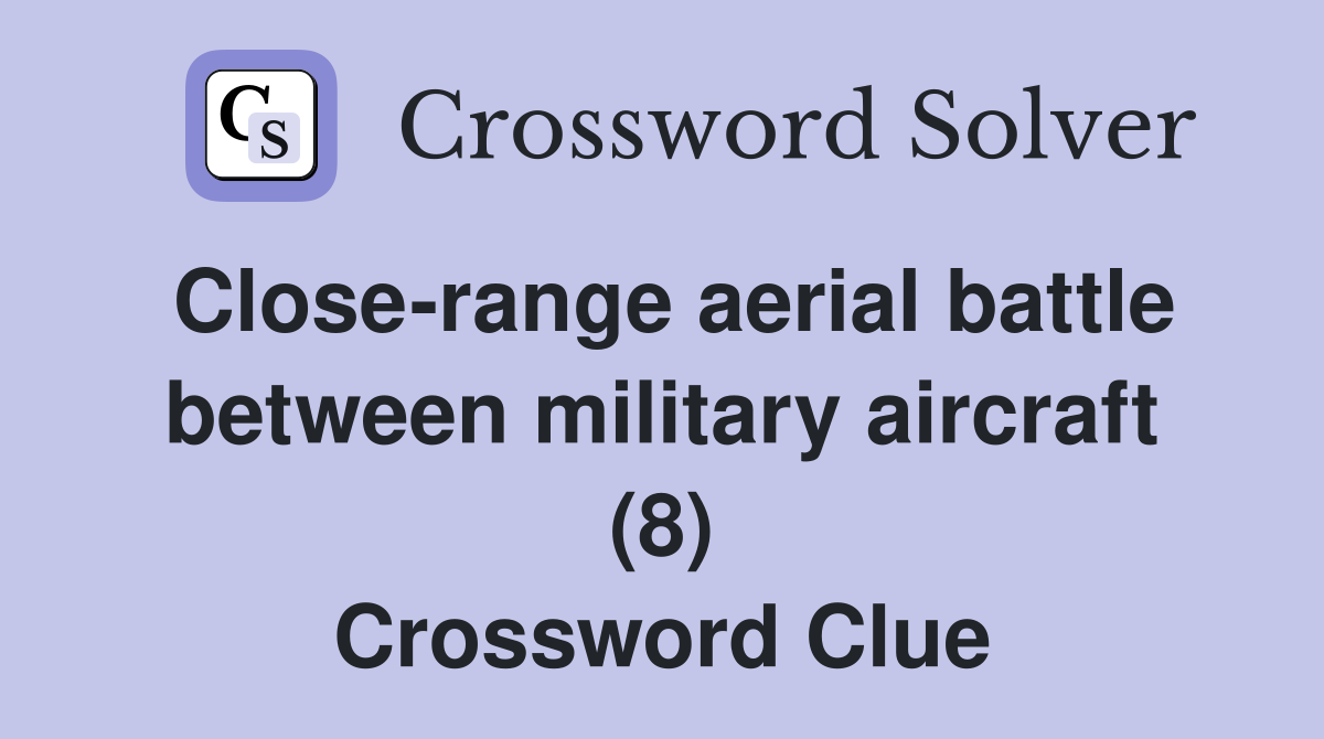 Close-range aerial battle between military aircraft (8) Crossword Clue