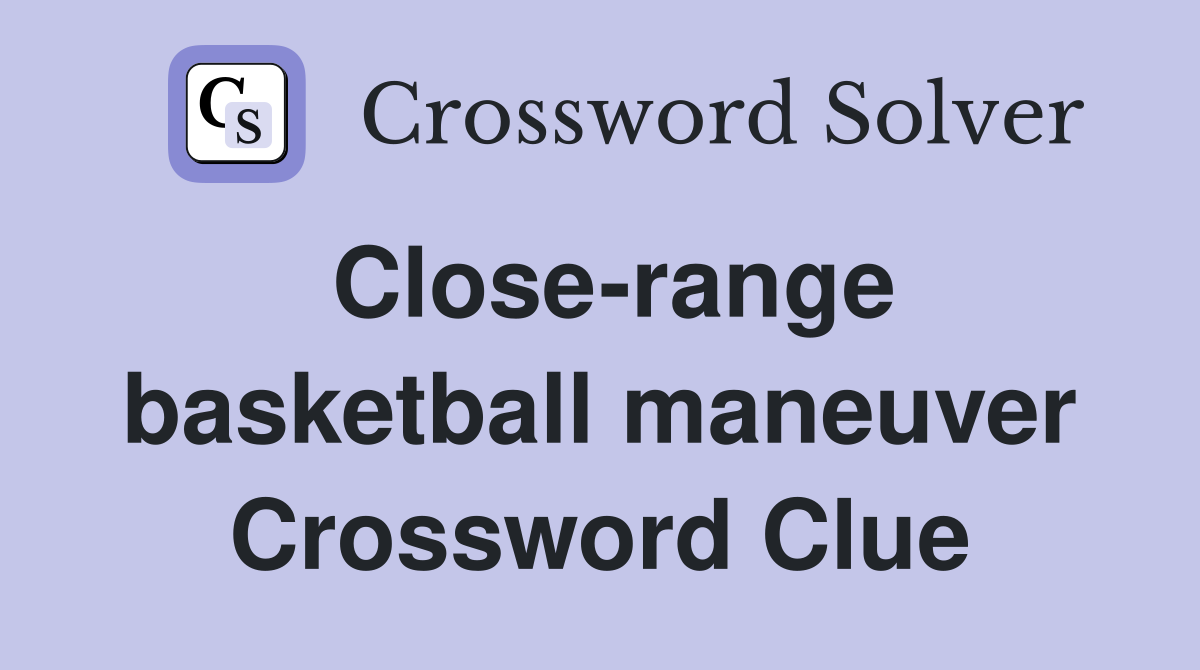 Close-range basketball maneuver Crossword Clue