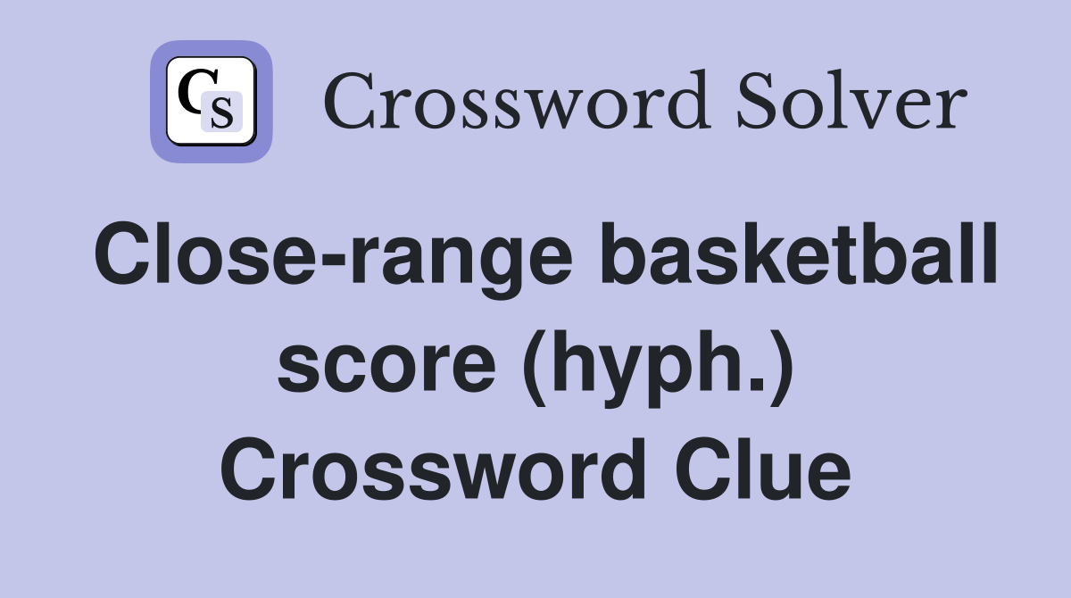 Close-range basketball score (hyph.) Crossword Clue