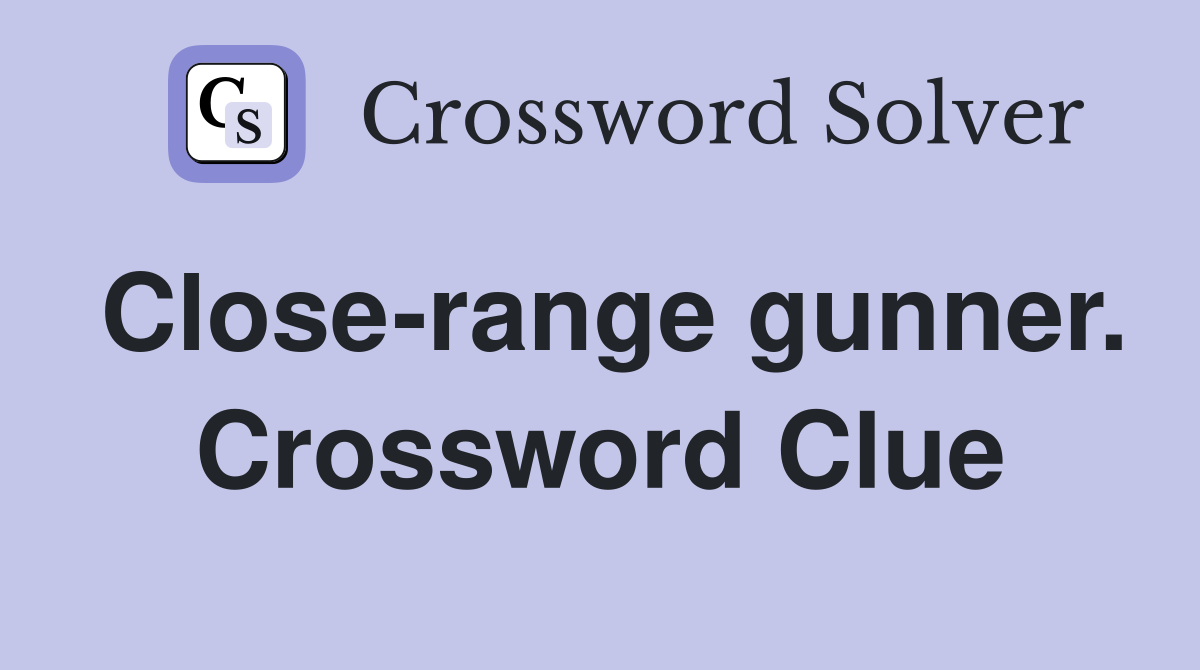 Close-range gunner. Crossword Clue