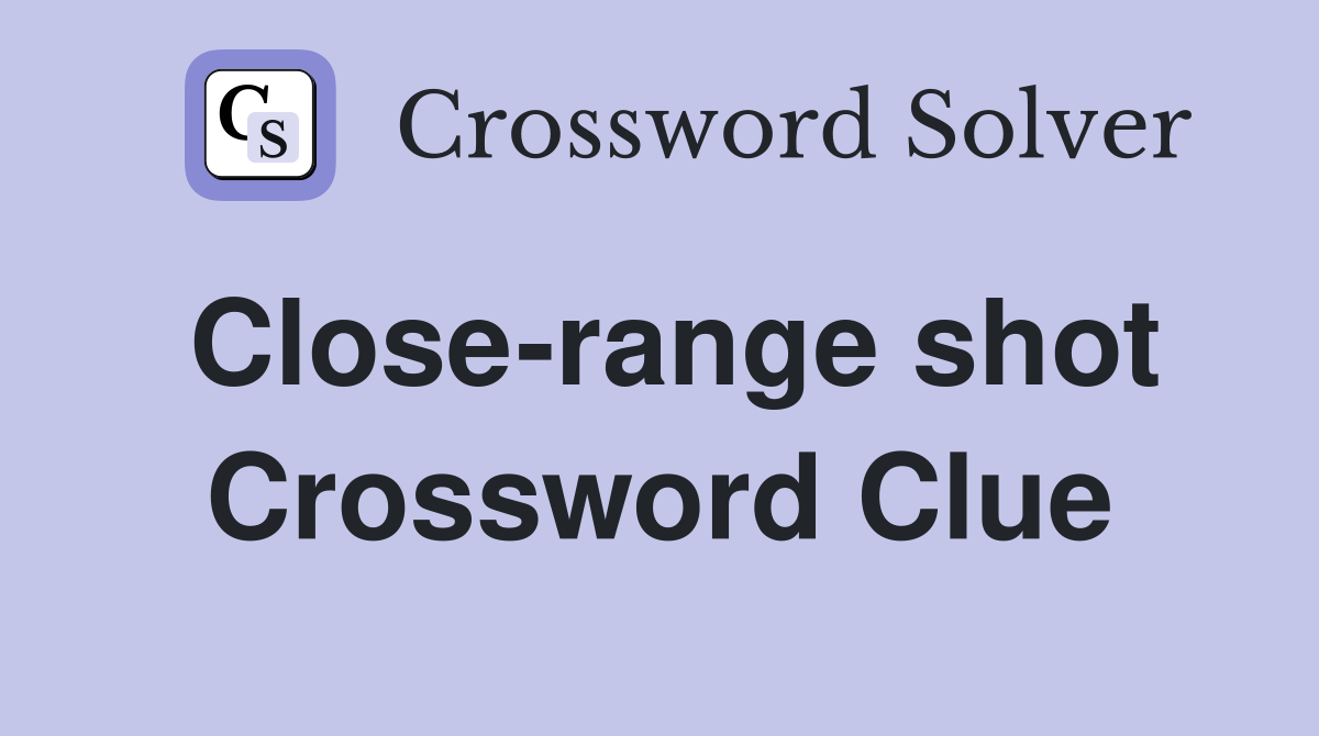 Close-range shot Crossword Clue