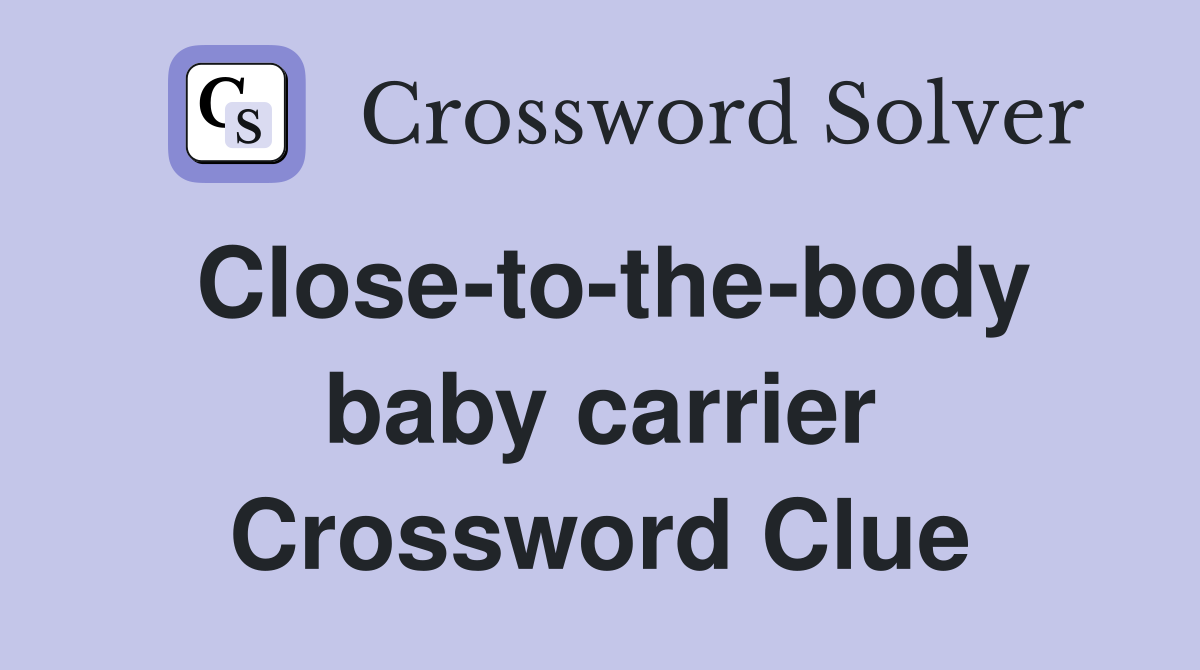 Close-to-the-body baby carrier Crossword Clue