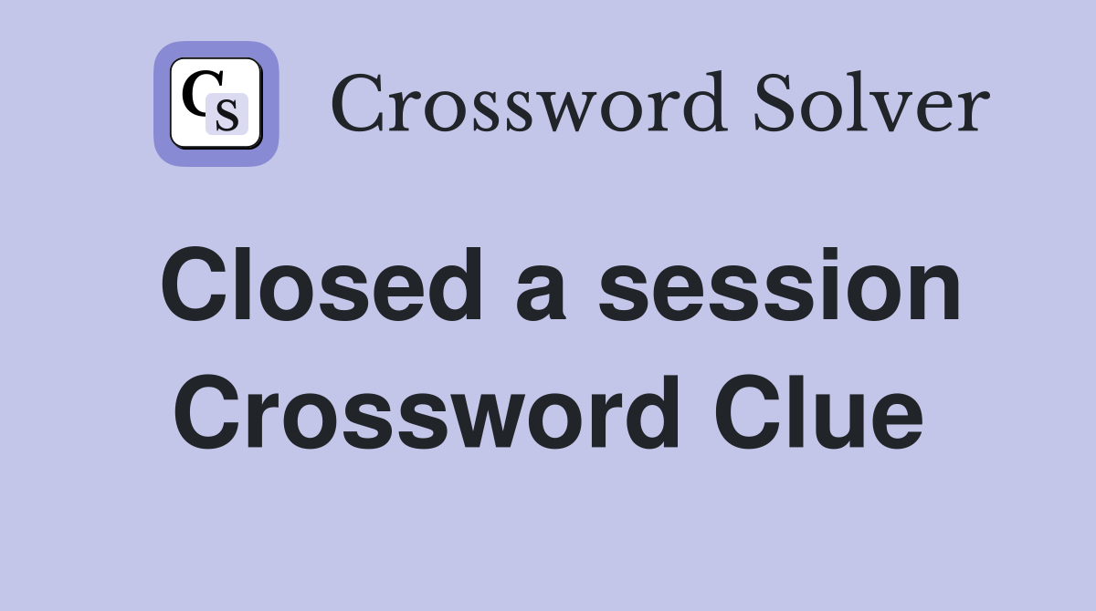 Closed a session Crossword Clue