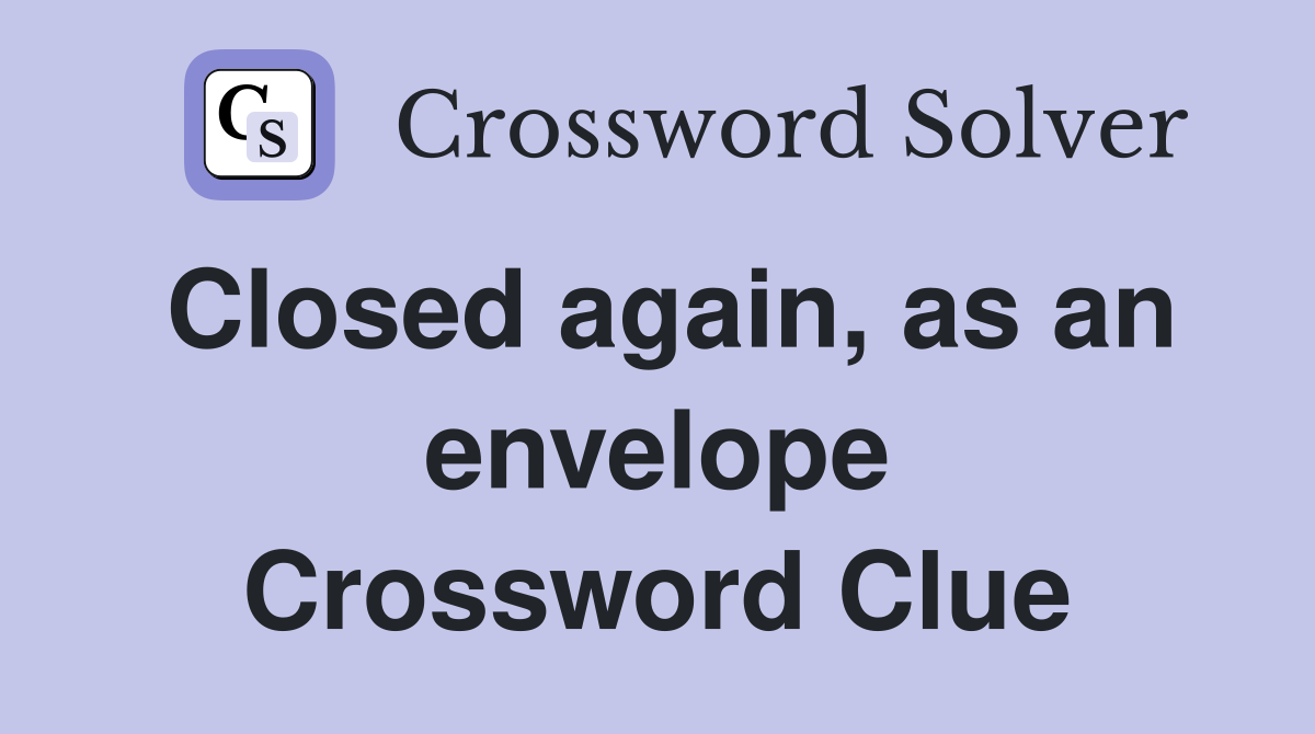 Closed again, as an envelope Crossword Clue