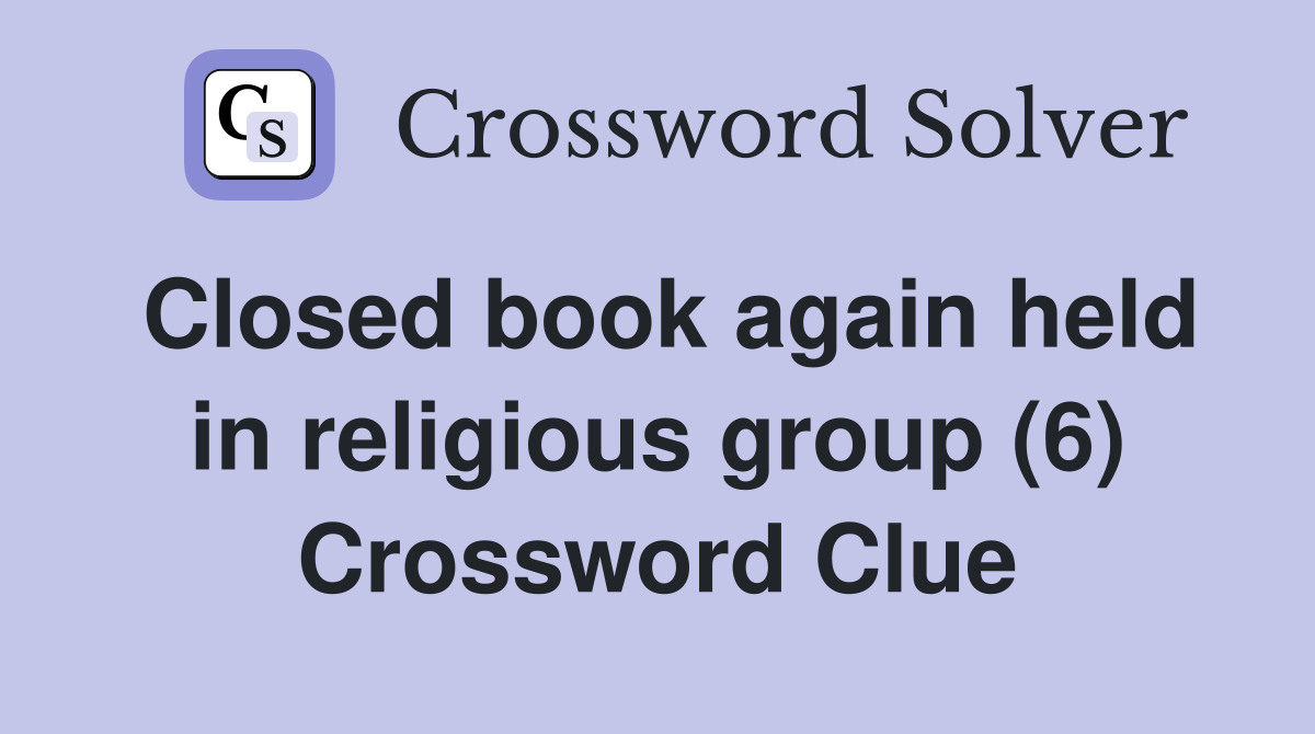 Closed book again held in religious group (6) Crossword Clue