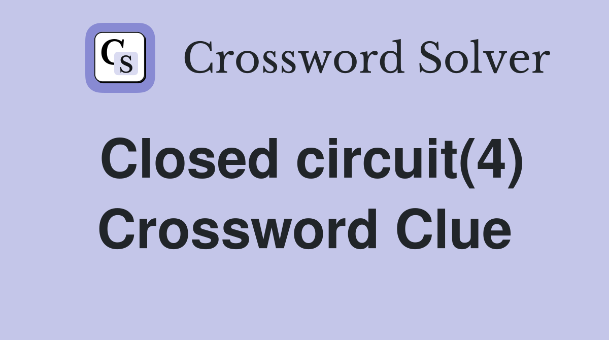 Closed circuit(4) Crossword Clue