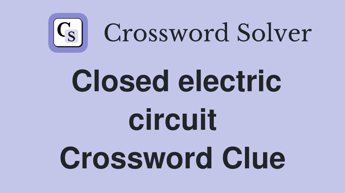 Closed electric circuit Crossword Clue