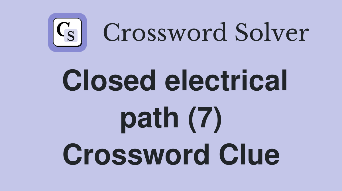 Closed electrical path (7) Crossword Clue