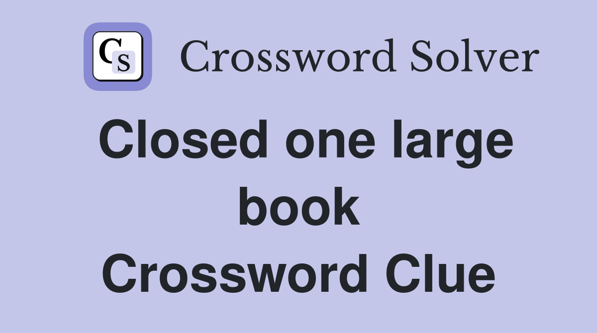 Closed one large book Crossword Clue
