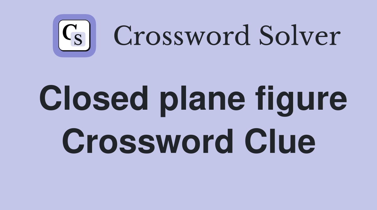 Closed plane figure Crossword Clue