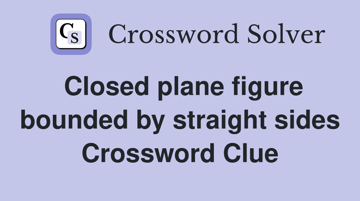 Closed plane figure bounded by straight sides Crossword Clue