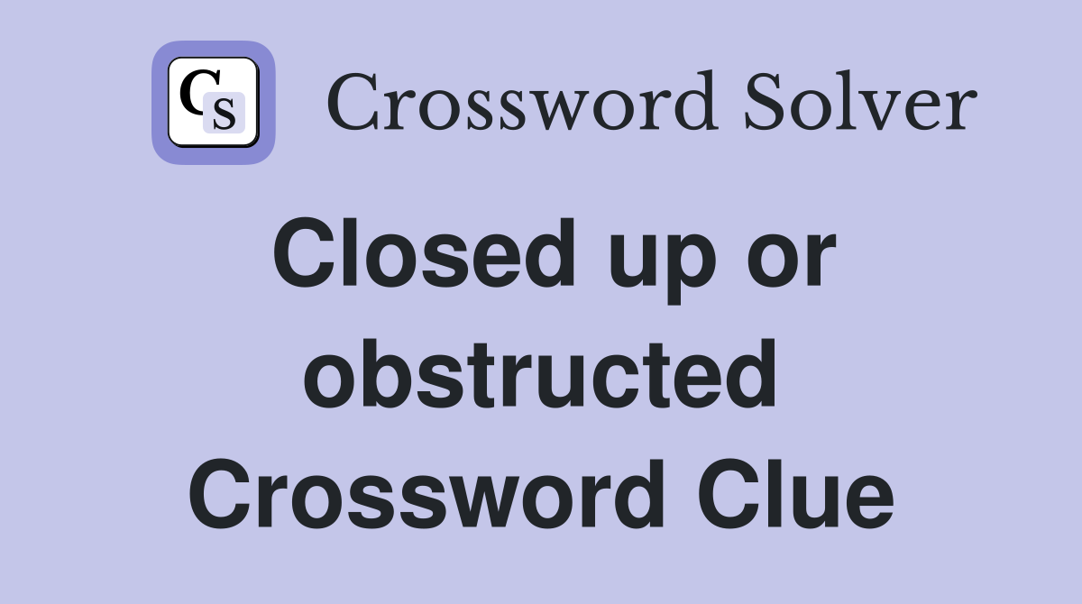 Closed up or obstructed Crossword Clue