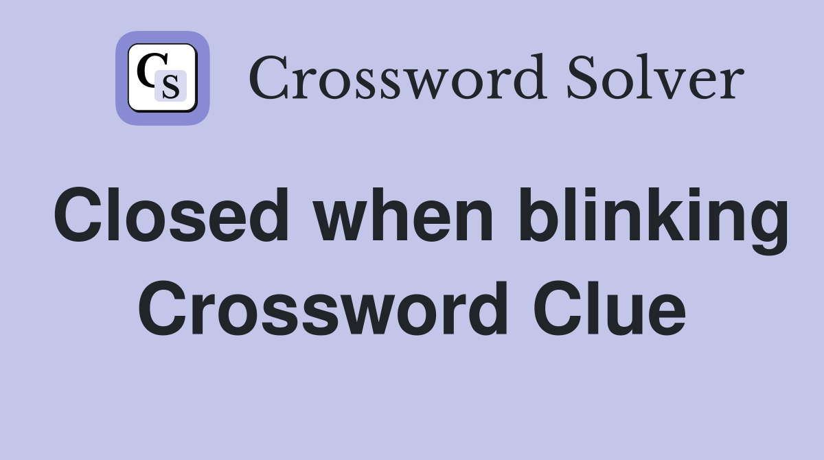 Closed when blinking Crossword Clue