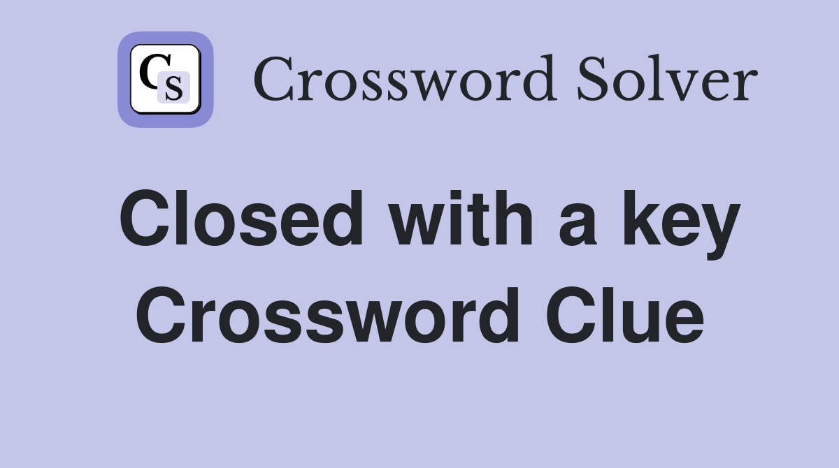 Closed with a key Crossword Clue