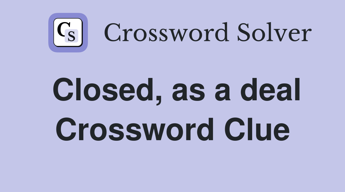 Closed, as a deal Crossword Clue