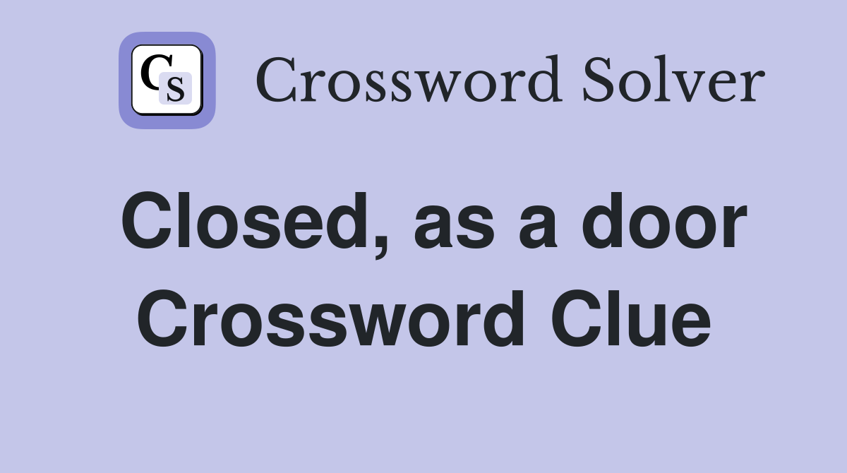 Closed, as a door Crossword Clue