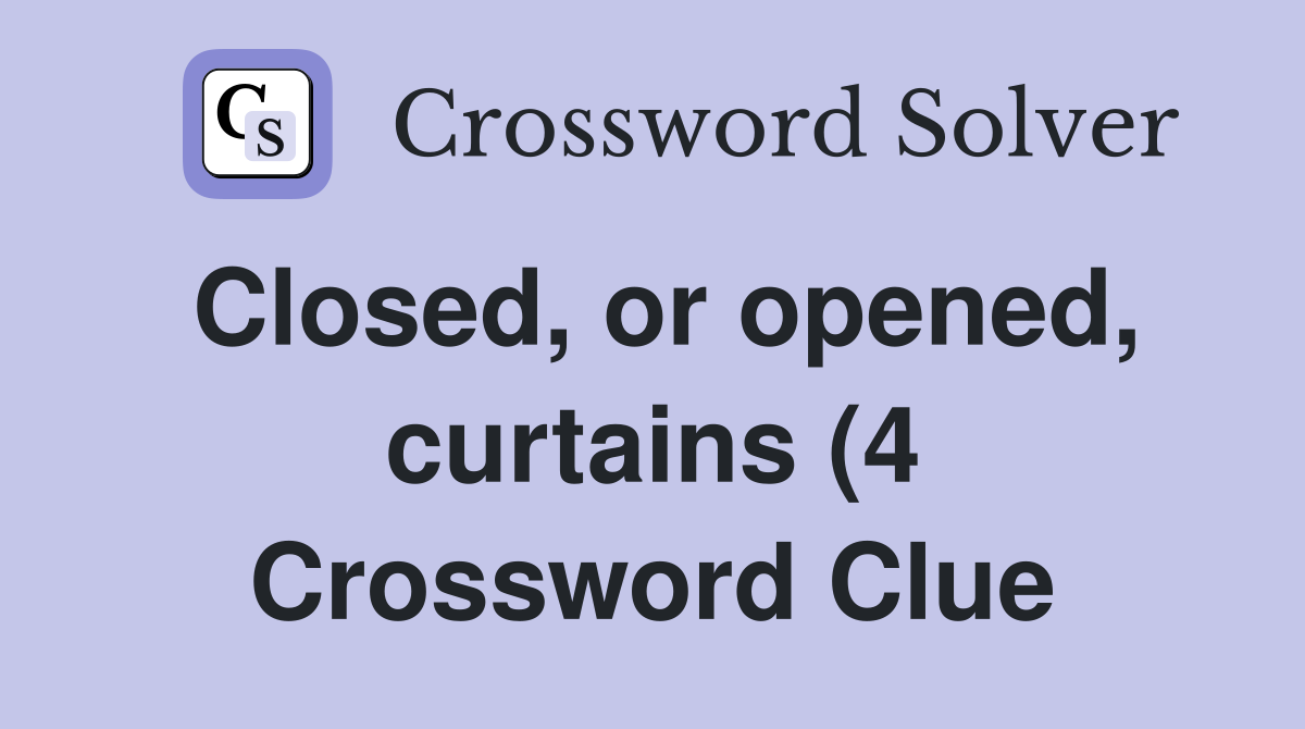 Closed or opened curtains (4) Crossword Clue Answers Crossword Solver Closed or opened curtains (4) Crossword Clue Answers Crossword Solver