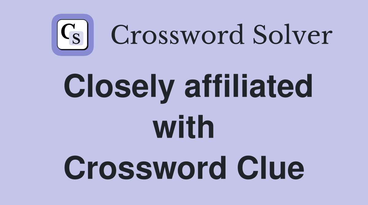 Closely affiliated with Crossword Clue