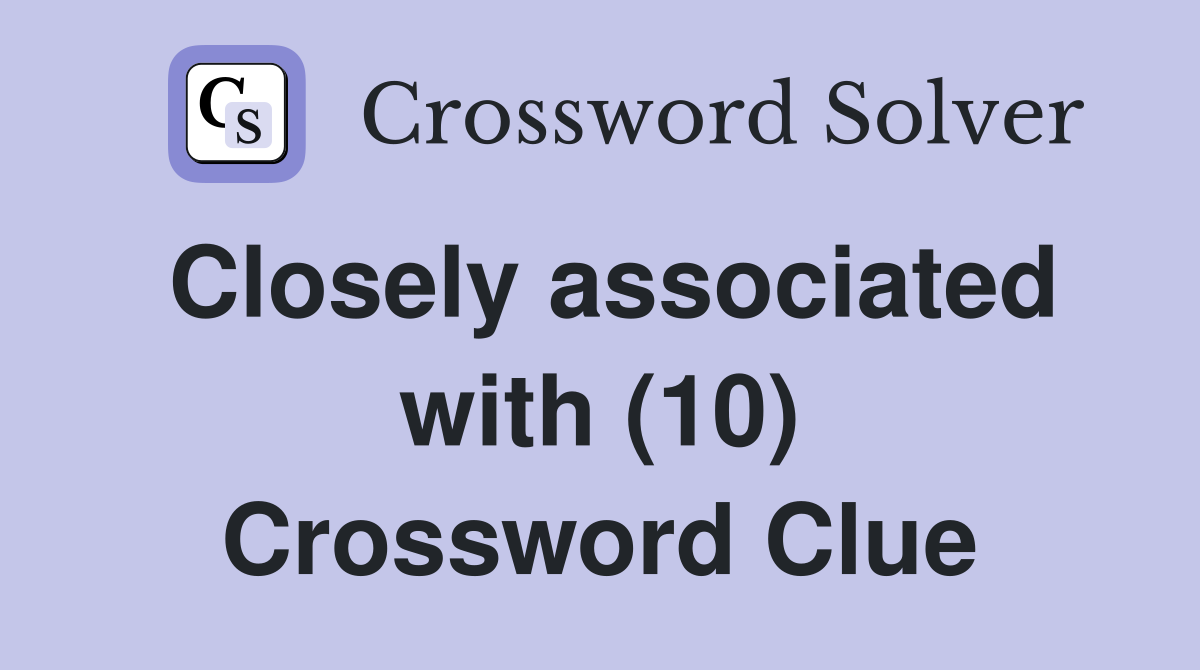 Closely associated with (10) Crossword Clue