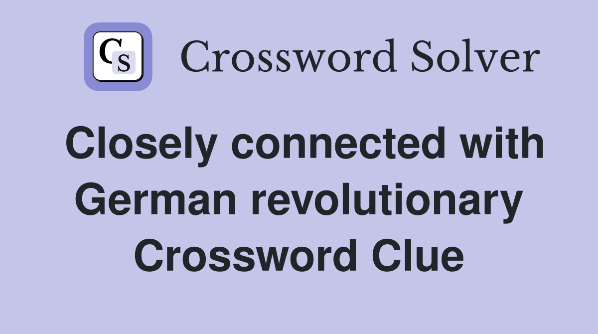 Closely connected with German revolutionary Crossword Clue