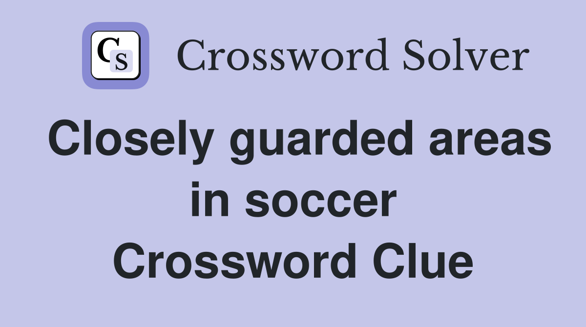 Closely guarded areas in soccer Crossword Clue