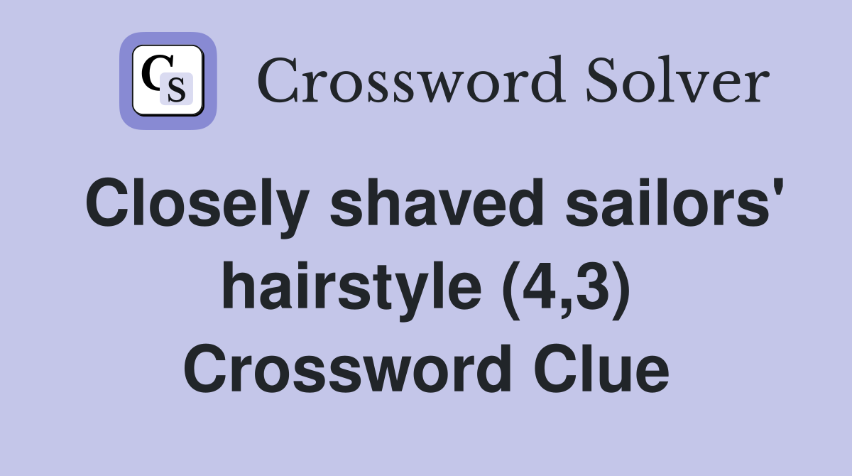Closely shaved sailors' hairstyle (4,3) Crossword Clue