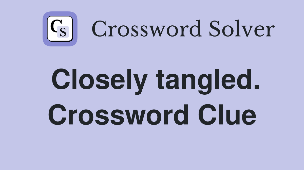 Closely tangled. Crossword Clue