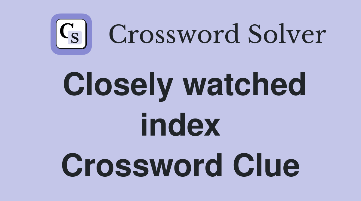 Closely watched index Crossword Clue