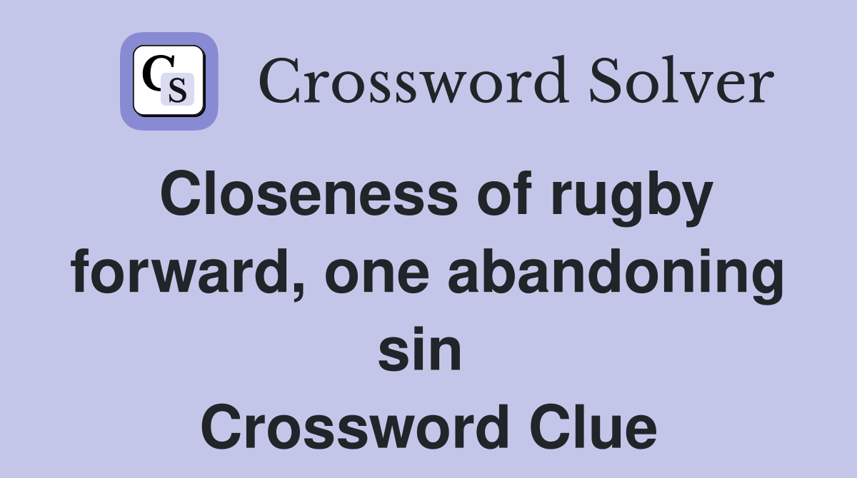 Closeness of rugby forward, one abandoning sin  Crossword Clue