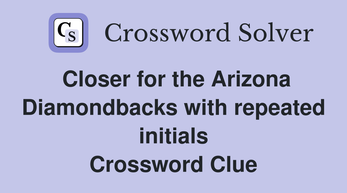 Closer for the Arizona Diamondbacks with repeated initials Crossword Clue