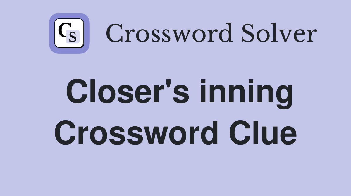 Closer's inning Crossword Clue
