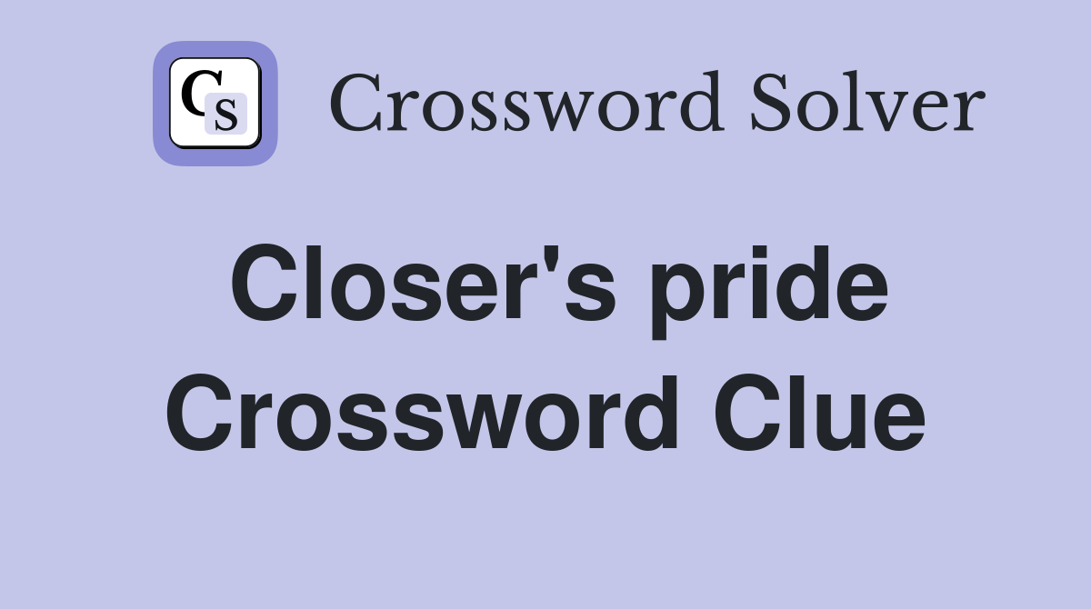 Closer's pride Crossword Clue