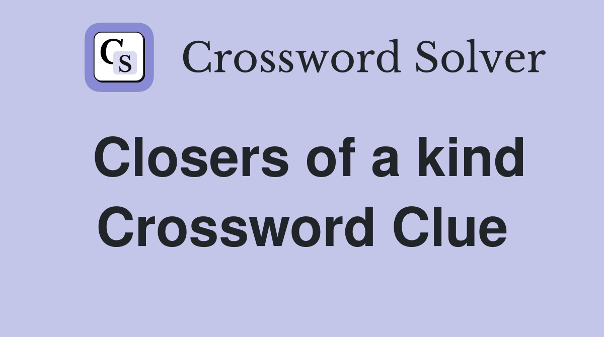 Closers of a kind Crossword Clue