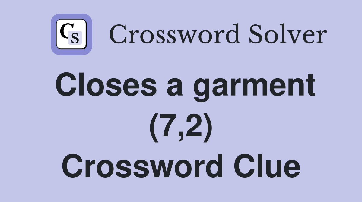 Closes a garment (7,2) Crossword Clue