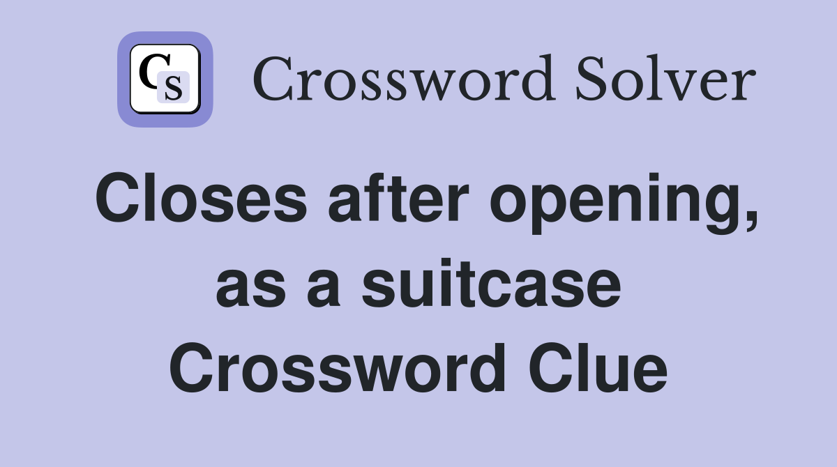 Closes after opening, as a suitcase Crossword Clue