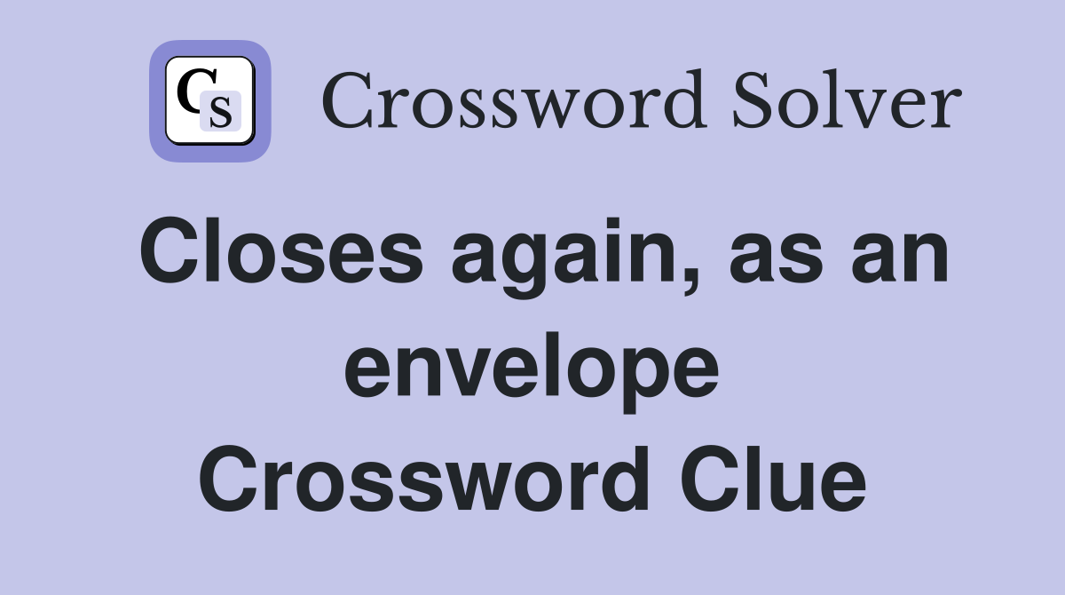 Closes again, as an envelope Crossword Clue
