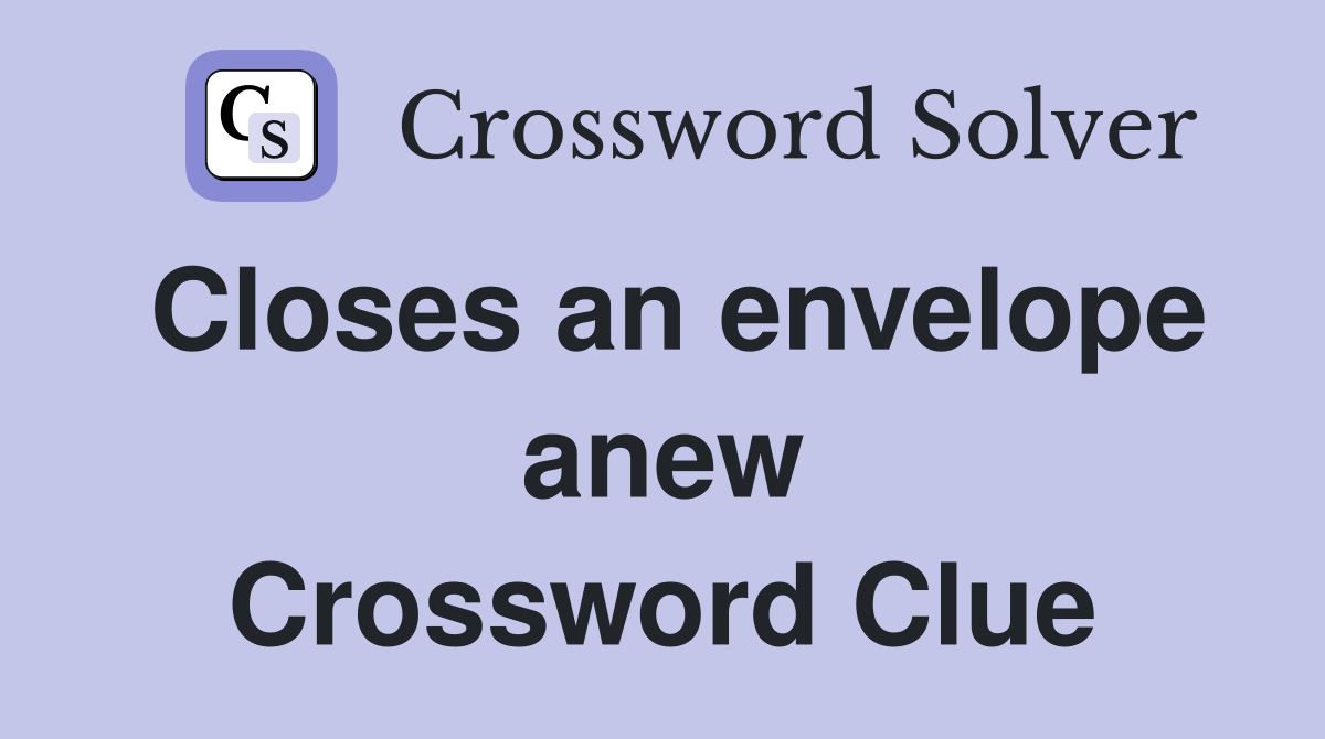 Closes an envelope anew Crossword Clue