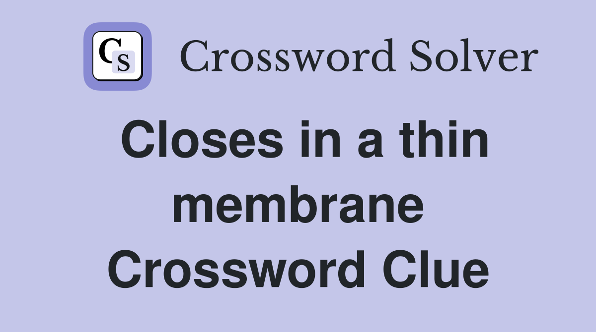 Closes in a thin membrane Crossword Clue