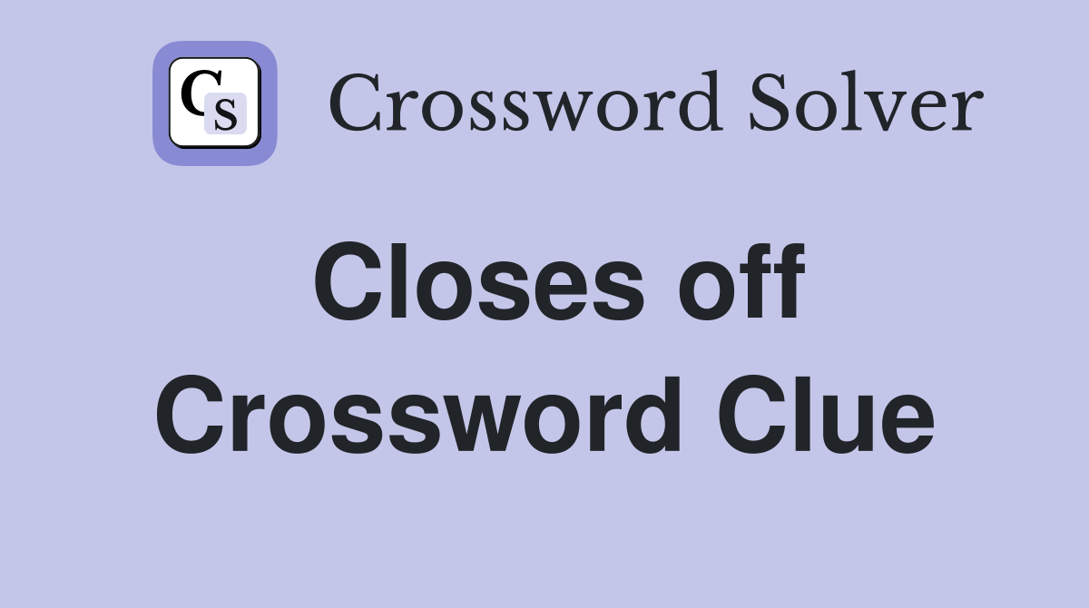 Closes off Crossword Clue