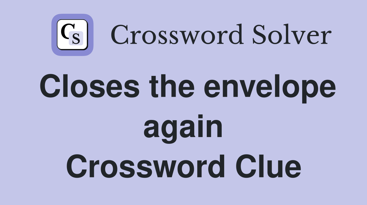 Closes the envelope again Crossword Clue