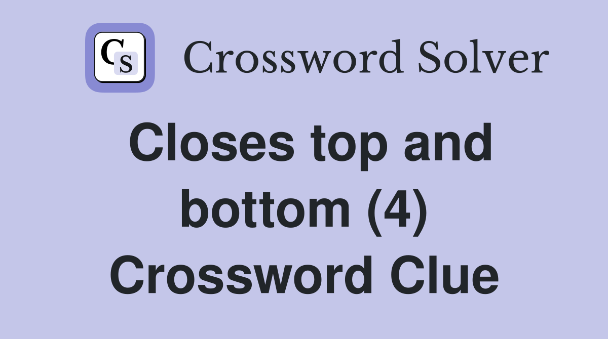 Closes top and bottom (4) Crossword Clue