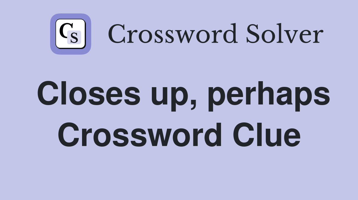 Closes up, perhaps Crossword Clue