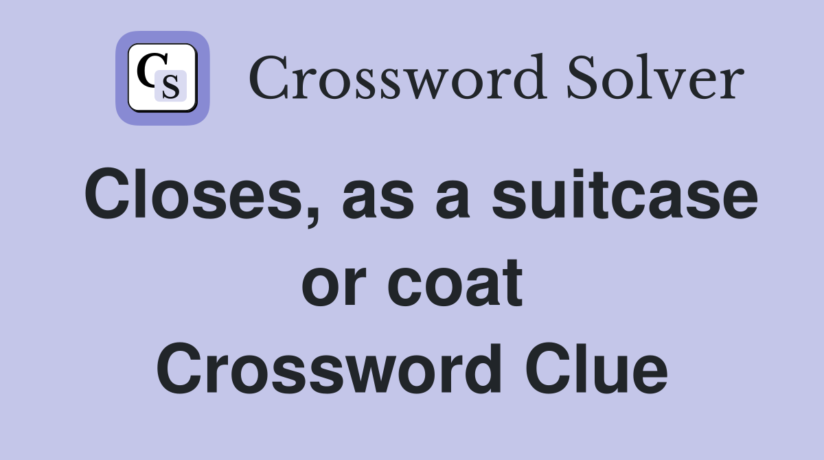 Closes, as a suitcase or coat Crossword Clue