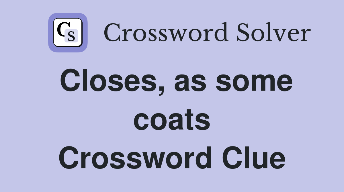 Closes, as some coats Crossword Clue